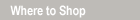 Where to Shop